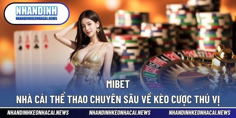 Mibet – Nhà Cái Thể Thao Chuyên Sâu Về Kèo Cược Thú Vị 1 Mibet