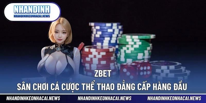 ZBET – Sân Chơi Cá Cược Thể Thao Đẳng Cấp Hàng Đầu 1 ZBET