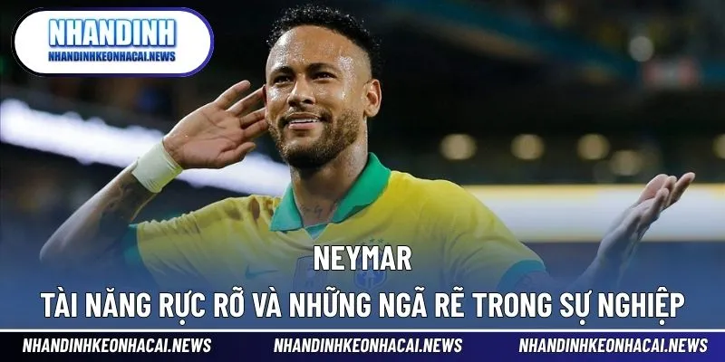 Neymar - Tài Năng Rực Rỡ Và Những Ngã Rẽ Trong Sự Nghiệp 1 Neymar