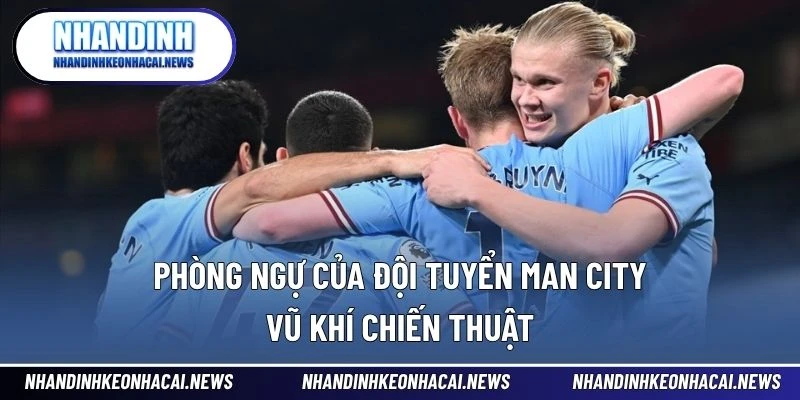 Phòng Ngự Của Đội Tuyển Man City – Vũ Khí Chiến Thuật 1 Phòng ngự của đội tuyển Man City
