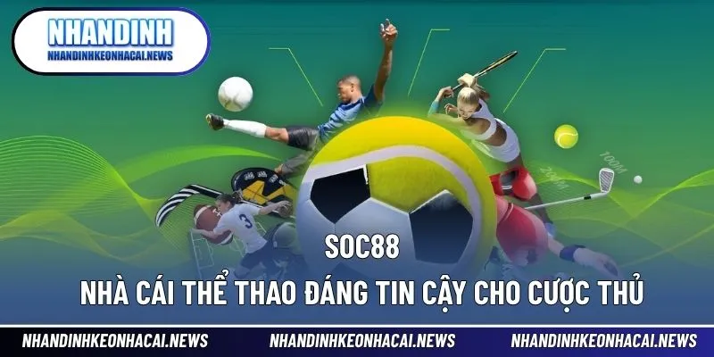 SOC88 – Nhà Cái Thể Thao Đáng Tin Cậy Cho Cược Thủ 1 SOC88