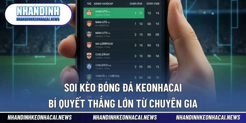 Soi Kèo Bóng Đá Keonhacai - Bí Quyết Thắng Lớn Từ Chuyên Gia 1 Soi Kèo Bóng Đá Keonhacai