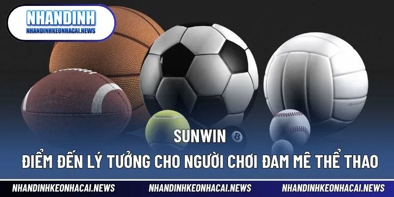 SUNWIN – Điểm Đến Lý Tưởng Cho Người Chơi Đam Mê Thể Thao 1 SUNWIN