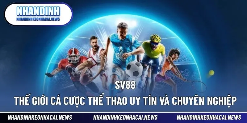 SV88 – Thế Giới Cá Cược Thể Thao Uy Tín Và Chuyên Nghiệp 1 SV88