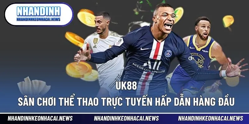 UK88 – Sân Chơi Thể Thao Trực Tuyến Hấp Dẫn Hàng Đầu 1 UK88