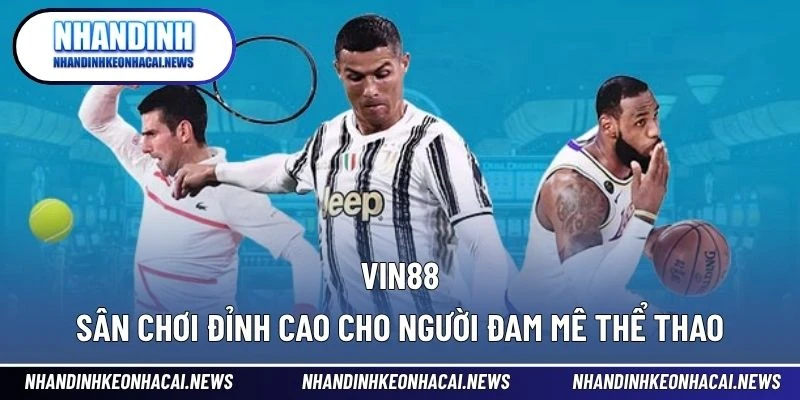 Vin88 – Sân Chơi Đỉnh Cao Cho Người Đam Mê Thể Thao 1 Vin88