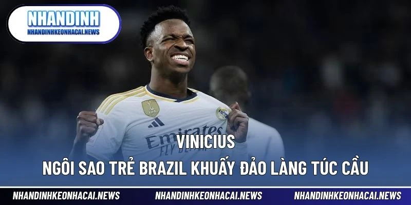 Vinicius – Ngôi Sao Trẻ Brazil Khuấy Đảo Làng Túc Cầu 1 Vinicius
